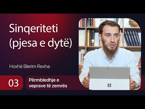 03. Sinqeriteti (pjesa e dytë) - Hoxhë Blerim Rexha