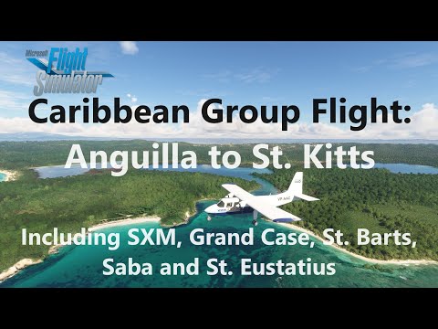 Caribbean Group Flight LIVE! Anguilla, St. Maarten, St. Bart's, Saba, Statia, St. Kitts | MSFS 2020