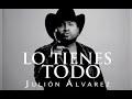 Lo Tienes Todo Julion Alvarez