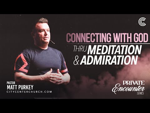 Connection With God Thru Meditation & Admiration
