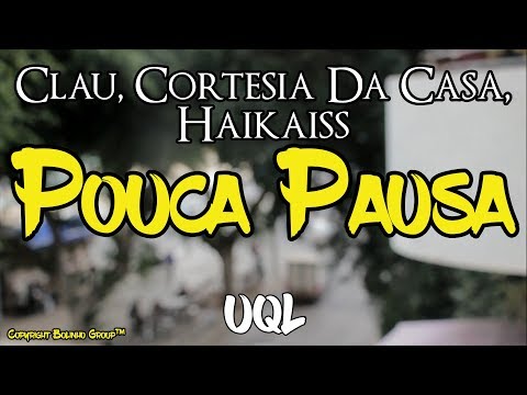 Clau, Cortesia Da Casa, Haikaiss - Pouca Pausa (Lyrics\Lyric Video)
