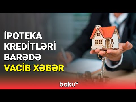 İpoteka krediti əldə etmək istəyənlər bunları bilsin