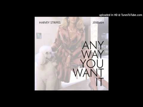 Harvey Stripes - Any Way You Want It Feat. Jeremih