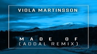 Viola Martinsson - Made Of (Addal Remix)