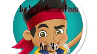 Jake And The Neverland Pirates Whip Mix