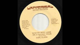 Earl Clark - Send My Body Home On A Freight Train