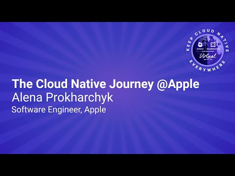 Keynote: The Cloud Native Journey @Apple - Alena Prokharchyk, Software Engineer, Apple
