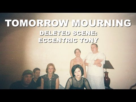 Tomorrow Mourning: Eccentric Tony (deleted scene)