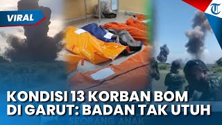 Ngeri! Kondisi 13 Korban Tewas Pemusnahan Bom di Garut, Tubuh Hancur & Tak Utuh, 4 Korban Diduga TNI