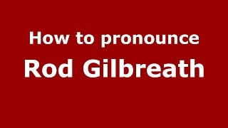 How to pronounce Rod Gilbreath