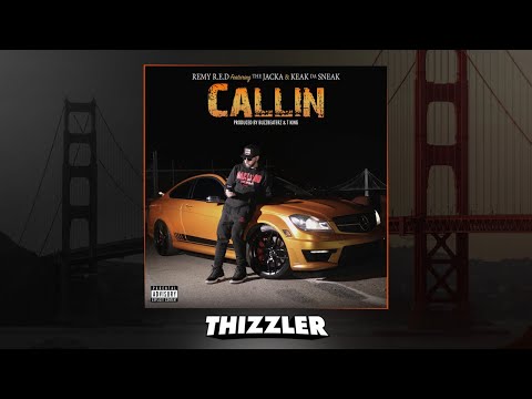 Remy R.E.D x The Jacka x Keak Da Sneak - Callin (Prod. BuzzBeaterz x T King) [Thizzler Exclusive]
