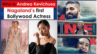 Andrea Kevichusa| Nagaland's beauty in Hindi Movie ANEK| Movie based on North East India| Bollywood
