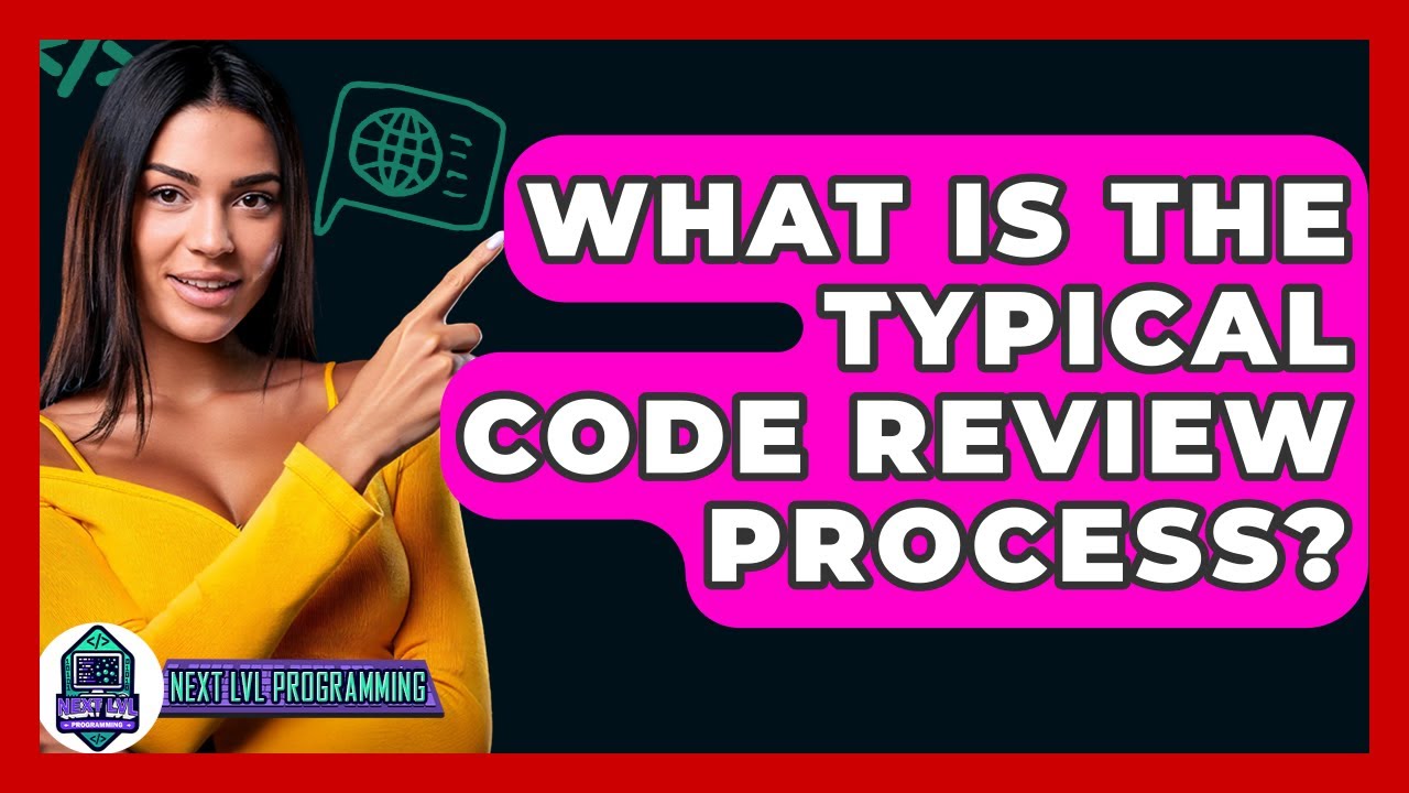 What Is The Typical Code Review Process? - Next LVL Programming