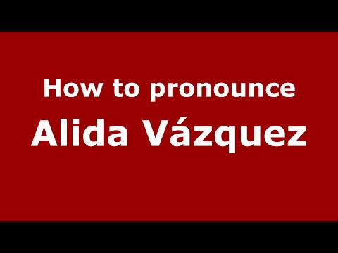 How to pronounce Alida Vázquez (Mexico/Mexican Spanish) - PronounceNames.com