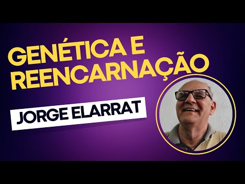 Genética e Reencarnação - Parte 01 - Jorge Elarrat
