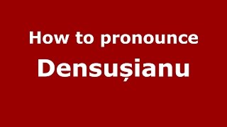 How to pronounce Densușianu
