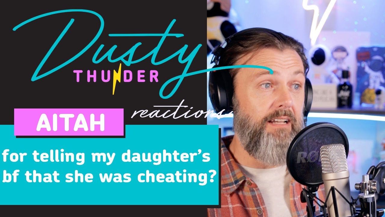 AITAH for telling my daughter’s bf that she was cheating? Dusty Reads & Reacts!