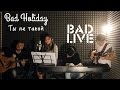 Bad Holiday – Ты не такой [BAD LIVE] (Юлианна Караулова ...