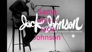 Same Girl--Jack Johnson *HQ with lyrics