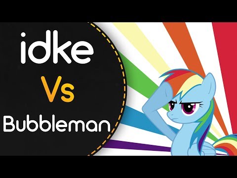 idke vs Bubbleman! // Renard - Rainbow Dash Likes Girls [Holy Shit! It's Rainbow Dash!!]