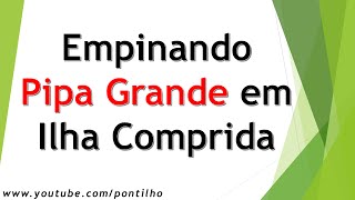 preview picture of video 'Pipa Grande em Ilha Comprida'
