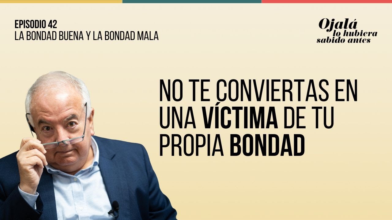Ep.42 | La bondad buena y la bondad mala |🎙 Ojalá lo hubiera sabido antes