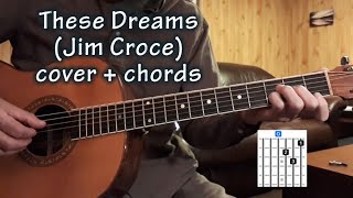 These Dreams (Jim Croce) - cover + chords