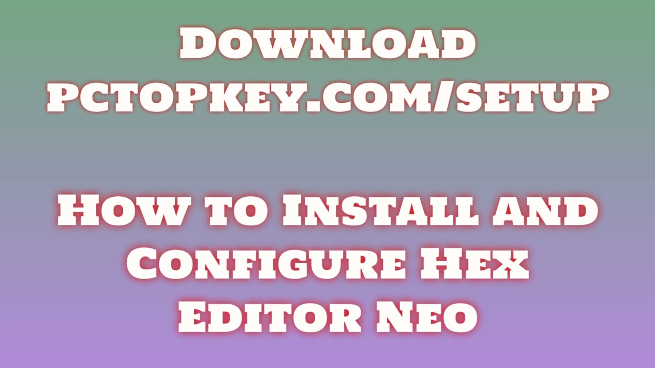 How To Download and Install Hex Editor Neo Manual