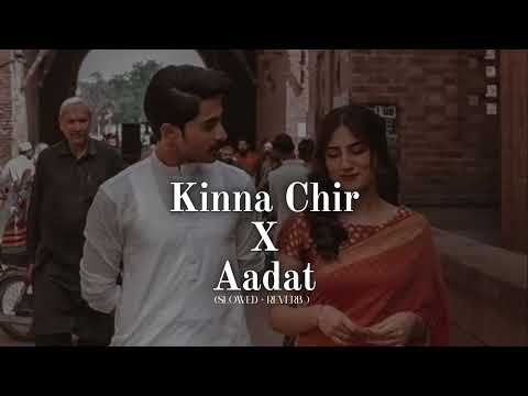Kinna Chir X Aadat ( Reprise ) (SLowed+ Reverb) (JALRAJ) The Lost Lover Lofi