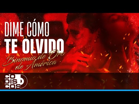Dime Cómo Te Olvido, Binomio De Oro De América - Vídeo