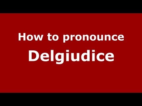 How to Pronounce Delgiudice - PronounceNames.com