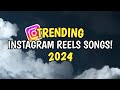 TRENDING INSTAGRAM REELS SONGS 2024!