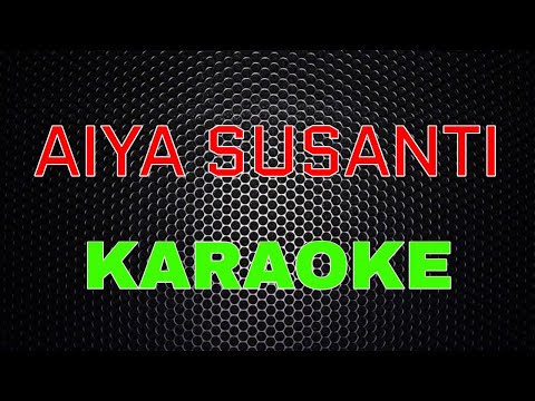 AIYA SUSANTI [Karaoke] LMusical