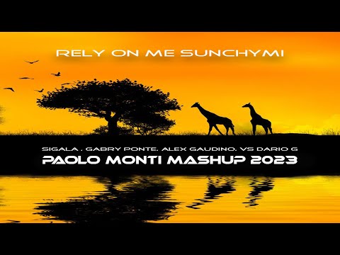 Sigala, Gabry Ponte, Alex Gaudino Vs Dario G - Rely on me sunchymi - Paolo Monti mashup 2023