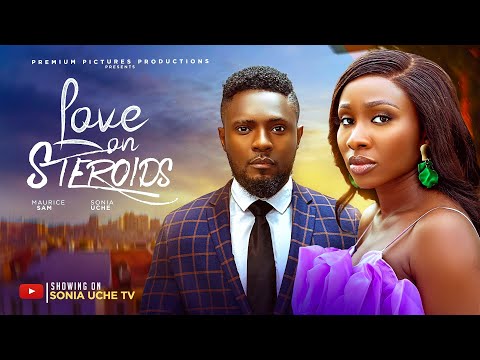 LOVE ON STERIODS - SONIA UCHE, MAURICE SAM, 2025 LATEST NIGERIAN MOVIE