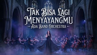 Download lagu Tak Bisa Lagi Menyayangmu - Ada Band Orkestra mp3