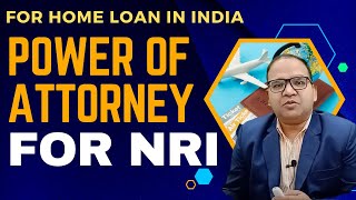 Power of Attorney for an Non-Resident Indian NRI availing Home Loan