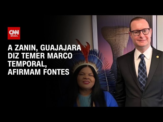 A Zanin, Guajajara diz temer marco temporal, afirmam fontes | CNN 360º