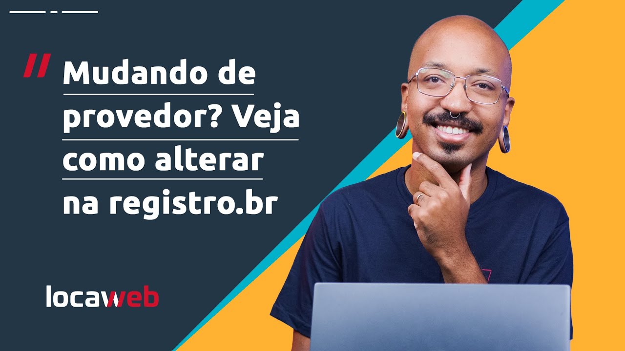 MUDANDO DE PROVEDOR? Veja como alterar na registro.br | Locaweb