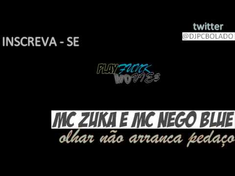 MC ZUKA E MC NEGO BLUE - OLHAR NÃO ARRANCA PEDAÇO ♪ (PROD. DJ PC BOLADO) VERSÃO 2013