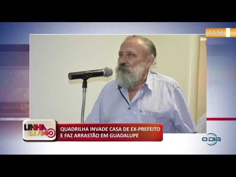 LINHA DE FOGO (29 10) QUADRILHA INVADE CASA DE EX-PREFEITO E FAZ ARRASTíO EM GUADALUPE