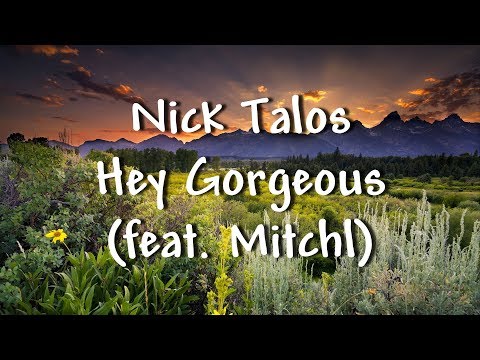 Nick Talos - Hey Gorgeous (feat. Mitchl) - Lyrics