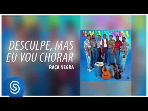 Desculpe Mas Eu Vou Chorar - Raça Negra