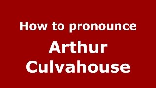 How to pronounce Arthur Culvahouse