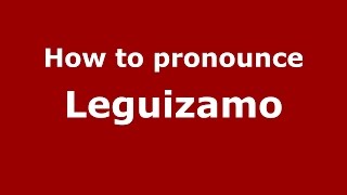 How to pronounce Leguizamo