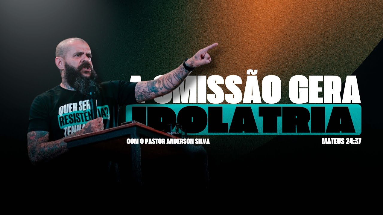 A OMISSÃO GERA IDOLATRIA - PREGAÇÃO - MATEUS 24:37