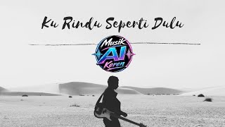 Download lagu Ku Rindu Seperti Dulu | Musik AI Keren mp3