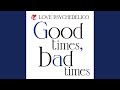 Good Times Bad Times