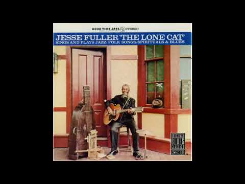 Jesse Fuller - The Lone Cat Sings (Full album)