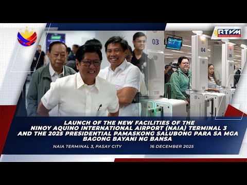 Launch of the New Facilities of the NAIA 3 and Pamaskong Salubong para sa mga Bagong Bayani ng Bansa